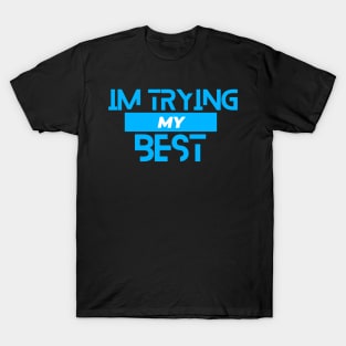 I’m trying my best T-Shirt